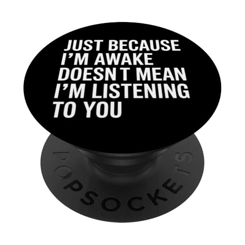 Just Because I'm Awake Doesn't Mean I´m Listening PopSockets Klebender PopGrip Just Because I'm Awake Doesn't Mean I´m Listening PopSockets Klebender PopGrip von Lazy Teen Nap Lover Designs