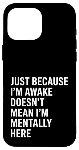 Just Because I'm Awake Doesn't Mean I´m Mentally Here Hülle für iPhone 16 Pro Max Just Because I'm Awake Doesn't Mean I´m Mentally Here Hülle für iPhone 16 Pro Max von Lazy Teen Nap Lover Designs