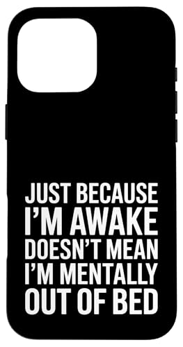 Just Because I'm Awake Doesn't Mean I´m Mentally Out Of Bed Hülle für iPhone 16 Pro Max Just Because I'm Awake Doesn't Mean I´m Mentally Out Of Bed Hülle für iPhone 16 Pro Max von Lazy Teen Nap Lover Designs