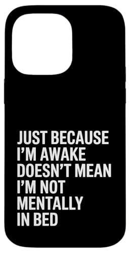 Just Because I'm Awake Doesn't Mean I´m Not Mentally In Bed Hülle für iPhone 14 Pro Max von Lazy Teen Nap Lover Designs
