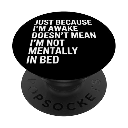 Just Because I'm Awake Doesn't Mean I´m Not Mentally In Bed PopSockets Klebender PopGrip Just Because I'm Awake Doesn't Mean I´m Not Mentally In Bed PopSockets Klebender PopGrip von Lazy Teen Nap Lover Designs