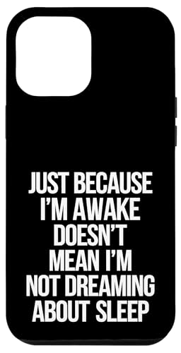 Just Because I'm Awake Doesn't Mean I´m Not Sleeping Hülle für iPhone 12 Pro Max Just Because I'm Awake Doesn't Mean I´m Not Sleeping Hülle für iPhone 12 Pro Max von Lazy Teen Nap Lover Designs