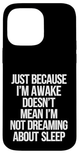 Just Because I'm Awake Doesn't Mean I´m Not Sleeping Hülle für iPhone 14 Pro Max Just Because I'm Awake Doesn't Mean I´m Not Sleeping Hülle für iPhone 14 Pro Max von Lazy Teen Nap Lover Designs