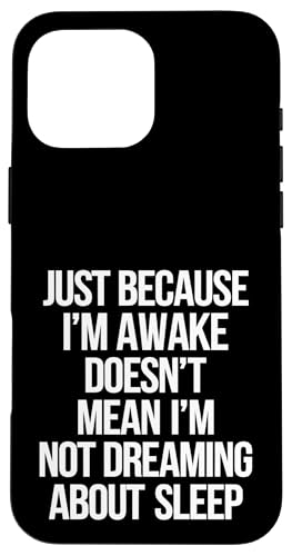 Just Because I'm Awake Doesn't Mean I´m Not Sleeping Hülle für iPhone 16 Pro Max Just Because I'm Awake Doesn't Mean I´m Not Sleeping Hülle für iPhone 16 Pro Max von Lazy Teen Nap Lover Designs