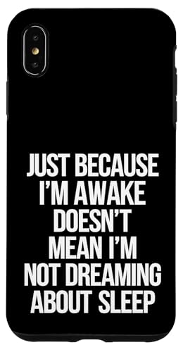 Just Because I'm Awake Doesn't Mean I´m Not Sleeping Hülle für iPhone XS Max von Lazy Teen Nap Lover Designs