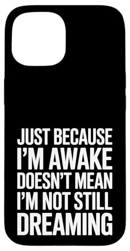 Just Because I'm Awake Doesn't Mean I´m Not Still Dreaming Hülle für iPhone 15 Just Because I'm Awake Doesn't Mean I´m Not Still Dreaming Hülle für iPhone 15 von Lazy Teen Nap Lover Designs