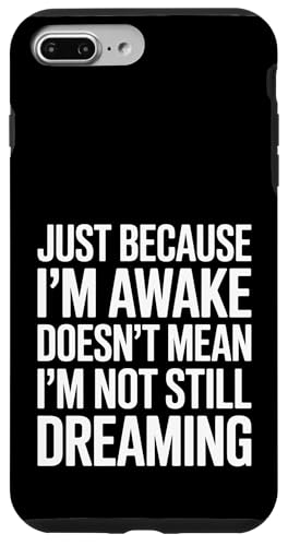Just Because I'm Awake Doesn't Mean I´m Not Still Dreaming Hülle für iPhone 7 Plus/8 Plus Just Because I'm Awake Doesn't Mean I´m Not Still Dreaming Hülle für iPhone 7 Plus/8 Plus von Lazy Teen Nap Lover Designs