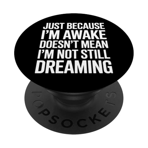 Just Because I'm Awake Doesn't Mean I´m Not Still Dreaming PopSockets Klebender PopGrip Just Because I'm Awake Doesn't Mean I´m Not Still Dreaming PopSockets Klebender PopGrip von Lazy Teen Nap Lover Designs