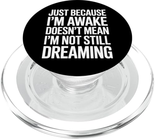 Just Because I'm Awake Doesn't Mean I´m Not Still Dreaming PopSockets PopGrip für MagSafe Just Because I'm Awake Doesn't Mean I´m Not Still Dreaming PopSockets PopGrip für MagSafe von Lazy Teen Nap Lover Designs