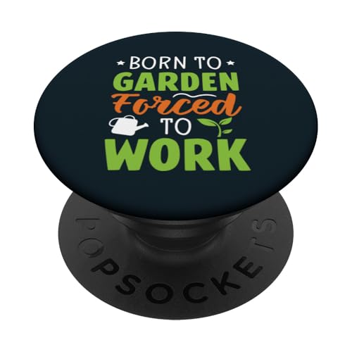Geboren in den Garten gezwungen, im Garten zu arbeiten, Pflanzenliebhaber, Gärtner PopSockets Klebender PopGrip von Leaf & Love Apparel.USA