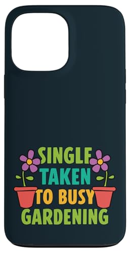 Single Taken Gardening Beziehung Status Gärtner Frauen Hülle für iPhone 13 Pro Max von Leaf & Love Apparel.USA