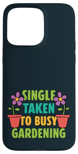 Single Taken Gardening Beziehung Status Gärtner Frauen Hülle für iPhone 15 Pro Max von Leaf & Love Apparel.USA