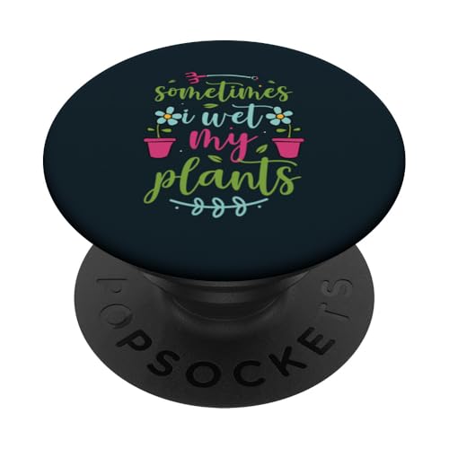 Sometimes Wet My Plants Lustiger Gartenpflanzenliebhaber Gärtner PopSockets Klebender PopGrip von Leaf & Love Apparel.USA