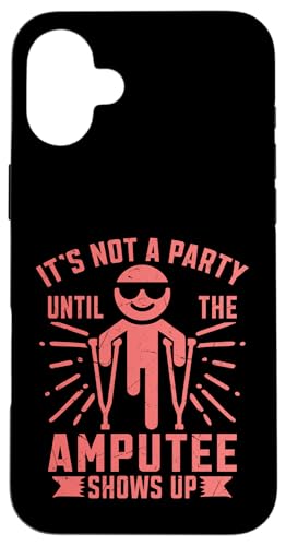 Es ist keine Party, bis der Amputierte Amputierte auftaucht Hülle für iPhone 16 Plus Es ist keine Party, bis der Amputierte Amputierte auftaucht Hülle für iPhone 16 Plus von Leg Amputee Gifts