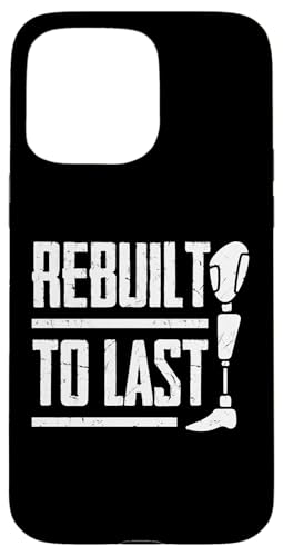 Rebuilt to Last Amputierte Hülle für iPhone 15 Pro Max Rebuilt to Last Amputierte Hülle für iPhone 15 Pro Max von Leg Amputee Gifts
