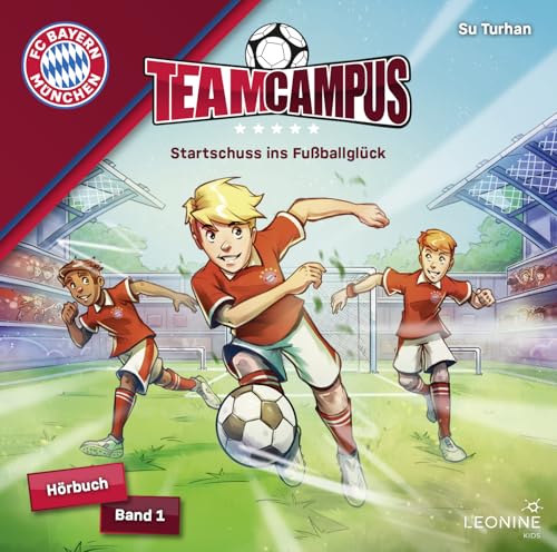 FC Bayern Team Campus (Fußball) - Startschuss ins Fußballglück (Hörbuch Band 1) von Leonine (Sony Music)