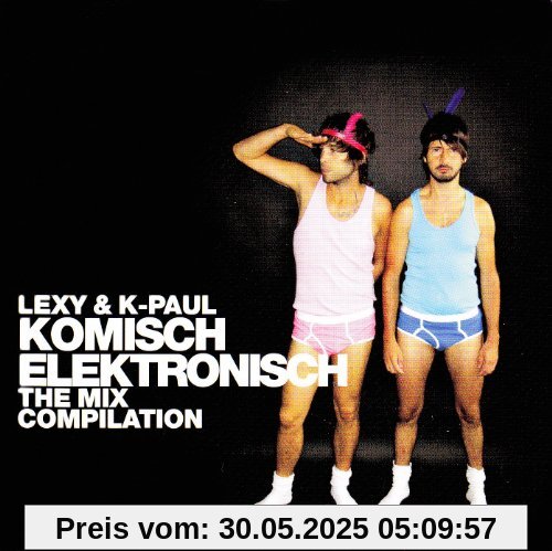 Komisch Elektronisch - The Mix Compilation Komisch Elektronisch - The Mix Compilation von Lexy & K-Paul