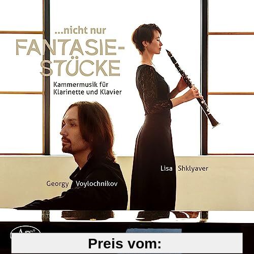 ... nicht nur Fantasiestücke - Werke für Klarinette & Klavier von Gade, Schumann u.a. von Lisa Shklyaver