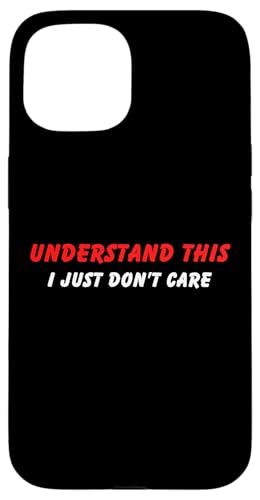 Lustiger Humor für Erwachsene mit Aufschrift "Understand I Just Don't Care" Hülle für iPhone 15 Lustiger Humor für Erwachsene mit Aufschrift "Understand I Just Don't Care" Hülle für iPhone 15 von Live It Designs