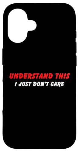 Lustiger Humor für Erwachsene mit Aufschrift "Understand I Just Don't Care" Hülle für iPhone 16 von Live It Designs