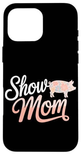 Show Mom Pig Show Vieh Pig Show Hülle für iPhone 16 Pro Max von Livestock Show Gifts | Pig Show Gifts