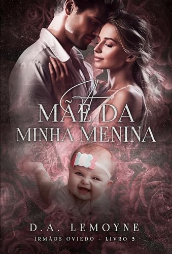 A Mãe da Minha Menina: Irmãos Oviedo - Livro 5 (Portuguese Edition) von Love begans