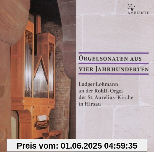 Orgelsonaten aus vier Jahrhunderten - Ludger Lohmann an der Rohlf-Orgel in Hirsau Orgelsonaten aus vier Jahrhunderten - Ludger Lohmann an der Rohlf-Orgel in Hirsau von Ludger Lohmann