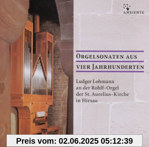 Orgelsonaten aus vier Jahrhunderten - Ludger Lohmann an der Rohlf-Orgel in Hirsau von Ludger Lohmann