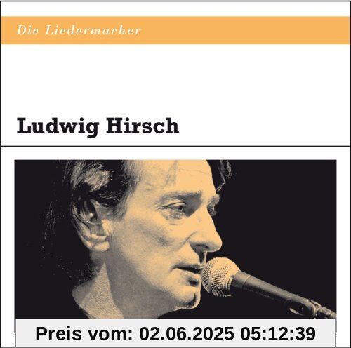Die Liedermacher: Ludwig Hirsch Die Liedermacher: Ludwig Hirsch von Ludwig Hirsch