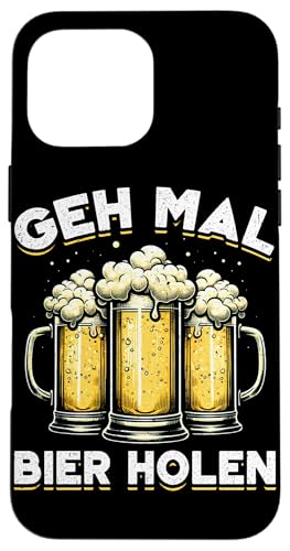 Geh Mal Bier Holen Bierliebhaber Biertrinker Lustiges Spruch Hülle für iPhone 16 Pro Max von Lustige Biersprüche Bierkenner Bierverkostung Bier