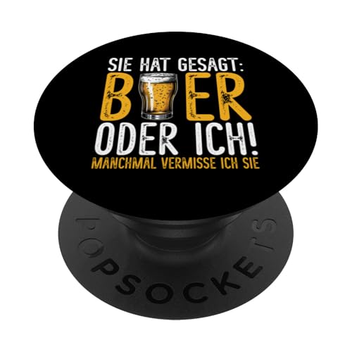Sie Hat Gesagt Bier Oder Ich Manchmal Vermisse Ich Sie Bier PopSockets Klebender PopGrip von Lustige Biersprüche Bierkenner Bierverkostung Bier
