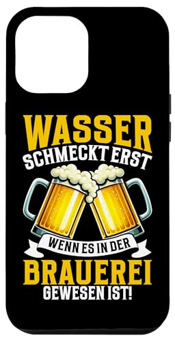 Wasser Schmeckt Erst Wenn Es In Der Brauerei Gewesen Ist Hülle für iPhone 12 Pro Max von Lustige Biersprüche Bierkenner Bierverkostung Bier