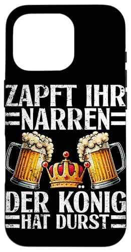 Zapft Ihr Narren Der König Hat Durst Bierliebhaber Bier Hülle für iPhone 16 Pro von Lustige Biersprüche Bierkenner Bierverkostung Bier
