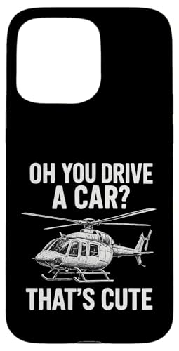 Oh You Drive A Car? That's Cute Hülle für iPhone 15 Pro Max Oh You Drive A Car? That's Cute Hülle für iPhone 15 Pro Max von Lustige Geschenke für Hubschrauberpiloten