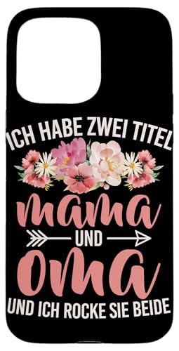 Ich Habe Zwei Titel Mama Und Oma Und Ich Rocke Sie Beide Hülle für iPhone 15 Pro Max Ich Habe Zwei Titel Mama Und Oma Und Ich Rocke Sie Beide Hülle für iPhone 15 Pro Max von Lustige Oma Sprüche Muttertagsgeschenk Omi Grandma