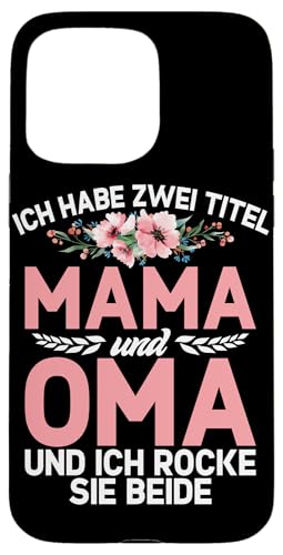 Ich Habe Zwei Titel Mama Und Oma Und Rocke Sie Beide Hülle für iPhone 15 Pro Max von Lustige Oma Sprüche Muttertagsgeschenk Omi Grandma