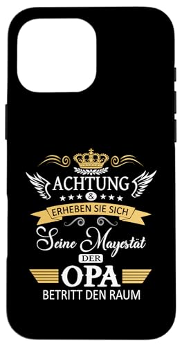 Achtung seine Majestät der Opa Vatertagsgeschenk Spruch Hülle für iPhone 16 Pro Max von Lustige Opa Großvater Papa Enkel Sprüche Geschenke