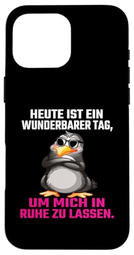 Heute Ist Ein Wunderbarer Tag Um Mich In Ruhe Zu Lassen Hülle für iPhone 16 Pro Max von Lustiger Pinguin Spruch | Geschenk Herren & Damen