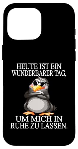 Heute Ist Ein Wunderbarer Tag Um Mich In Ruhe Zu Lassen Hülle für iPhone 16 Pro Max von Lustiger Pinguin Spruch | Geschenk Herren & Damen