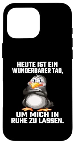 Heute Ist Ein Wunderbarer Tag Um Mich In Ruhe Zu Lassen Hülle für iPhone 16 Pro Max von Lustiger Pinguin Spruch | Geschenk Herren & Damen