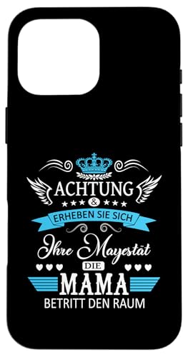 Achtung ihre Mayestät die Mama Spruch Geburtstag Muttertags Hülle für iPhone 16 Pro Max Achtung ihre Mayestät die Mama Spruch Geburtstag Muttertags Hülle für iPhone 16 Pro Max von Lustiges Muttertagsgeschenk für Mama Mutter Damen