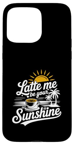 Liebhaber von Sommer-Espressokaffee Latte Me Be Your Sunshine Hülle für iPhone 15 Pro Max Liebhaber von Sommer-Espressokaffee Latte Me Be Your Sunshine Hülle für iPhone 15 Pro Max von MAGDesigns Ltd. - Summertime Vacation Apparel
