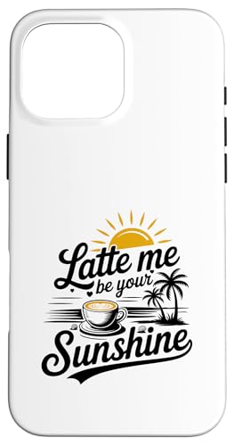 Liebhaber von Sommer-Espressokaffee Latte Me Be Your Sunshine Hülle für iPhone 16 Pro Max Liebhaber von Sommer-Espressokaffee Latte Me Be Your Sunshine Hülle für iPhone 16 Pro Max von MAGDesigns Ltd. - Summertime Vacation Apparel