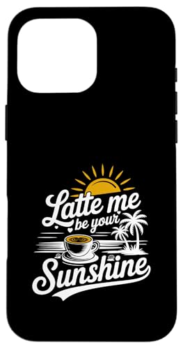 Liebhaber von Sommer-Espressokaffee Latte Me Be Your Sunshine Hülle für iPhone 16 Pro Max Liebhaber von Sommer-Espressokaffee Latte Me Be Your Sunshine Hülle für iPhone 16 Pro Max von MAGDesigns Ltd. - Summertime Vacation Apparel