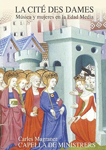 La Cite des Dames-Frauen und Musik im Mittelalter von MAGRANER/CAPELLA DE MINISTRERS