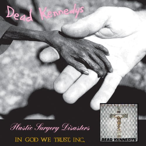 Plastic Surgery Disasters / In God We Trust Inc. by Dead Kennedys Original recording reissued, Original recording remastered edition (2010) Audio CD von MANIFESTO RECORDS