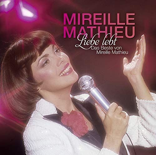 MATHIEU,MIREILLE Liebe Lebt: das Beste Von Mireille Mathieu von MATHIEU,MIREILLE