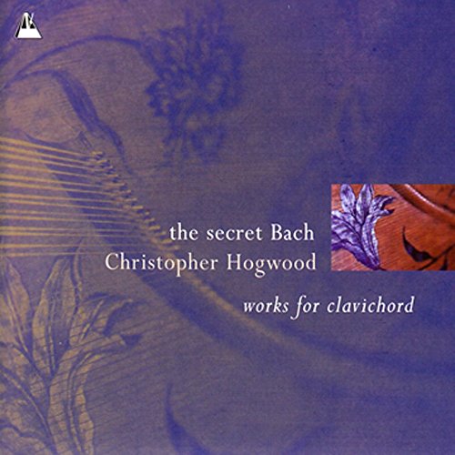 Christopher Hogwood ~ the secret Bach · werke für clavichord von METRONOME