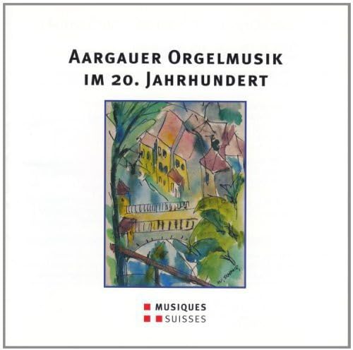Aargauer Orgelmusik im 20.Jh. von MGB - SVIZZERA