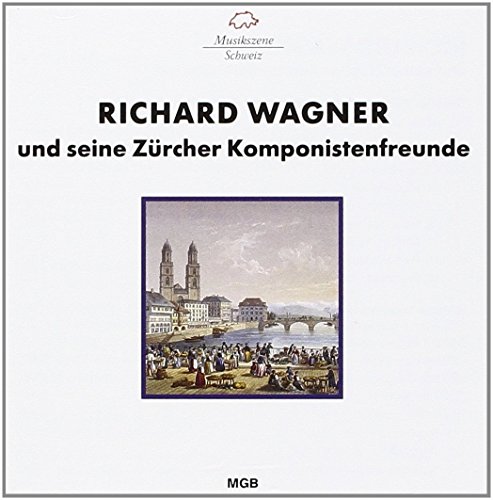 Richard Wagner und seine Zürcher Komponistenfreunde von MGB - SVIZZERA